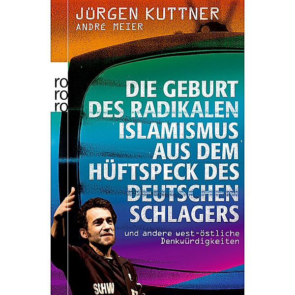 Die Geburt des radikalen Islamismus aus dem Hüftspeck des deutschen Schlagers, Jürgen Kuttner, André Meier