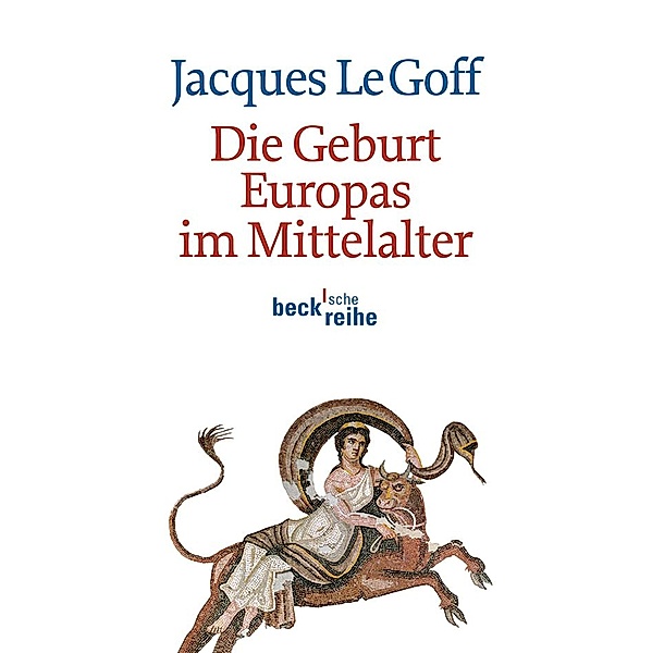 Die Geburt Europas im Mittelalter / Beck'sche Reihe Bd.6041, Jacques Le Goff