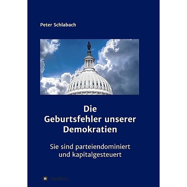 Die Geburtsfehler unserer Demokratien, Peter Schlabach