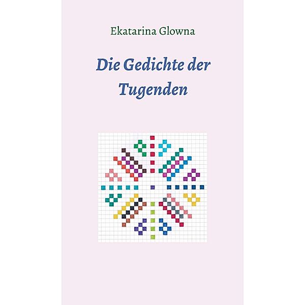 Die Gedichte der Tugenden, Ekatarina Glowna