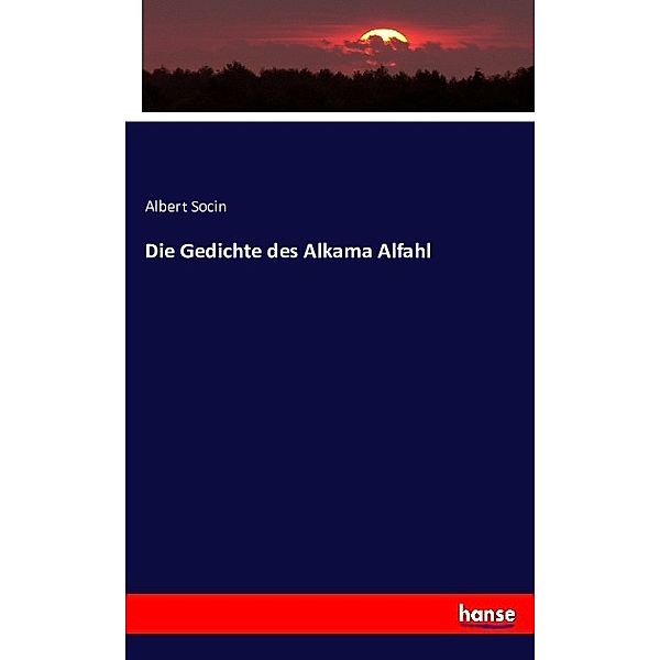 Die Gedichte des Alkama Alfahl, Albert Socin