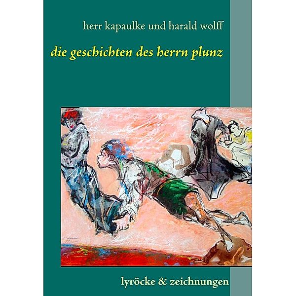 Die Gedichte des Herrn Plunz, Paul Kapaulke, Harald Wolff