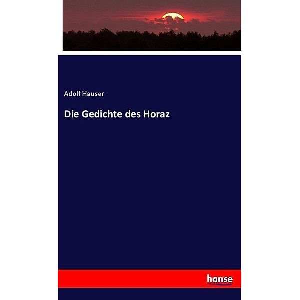 Die Gedichte des Horaz, Adolf Hauser