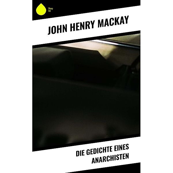 Die Gedichte eines Anarchisten, John Henry Mackay