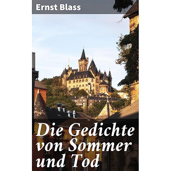 Die Gedichte von Sommer und Tod, Ernst Blass