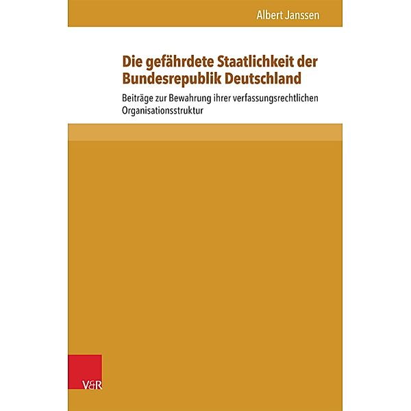 Die gefährdete Staatlichkeit der Bundesrepublik Deutschland / Beiträge zu Grundfragen des Rechts, Albert Janssen