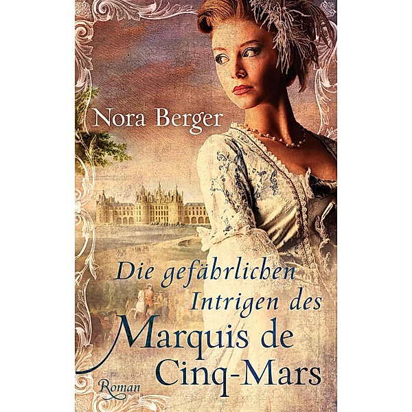 Die gefährlichen Intrigen des Marquis de Cinq-Mars, Nora Berger