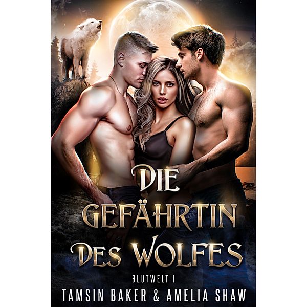 Die Gefährtin des Wolfes / Blutwelt Bd.1, Tamsin Baker