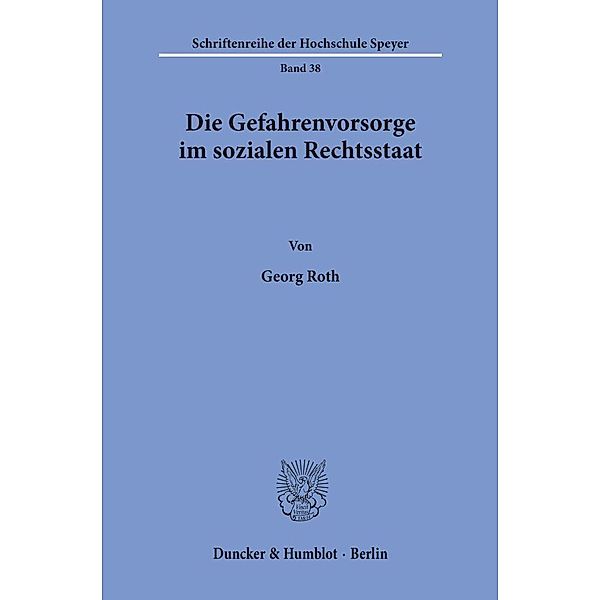 Die Gefahrenvorsorge im sozialen Rechtsstaat., Georg Roth