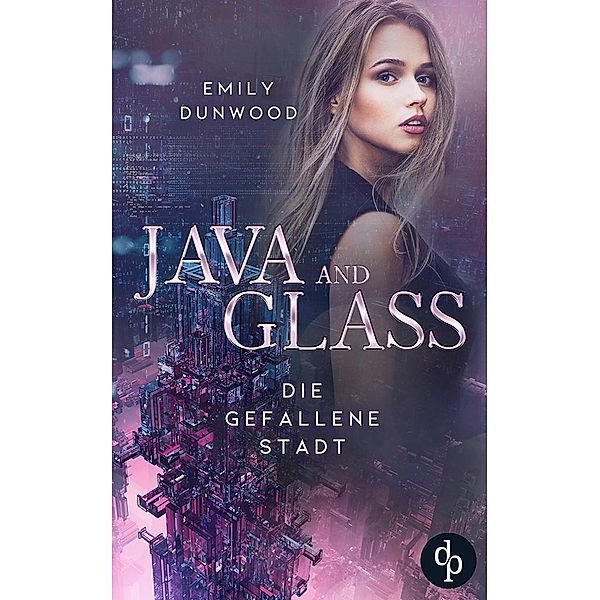 Die gefallene Stadt / JAVA & GLASS-Reihe Bd.1, Emily Dunwood