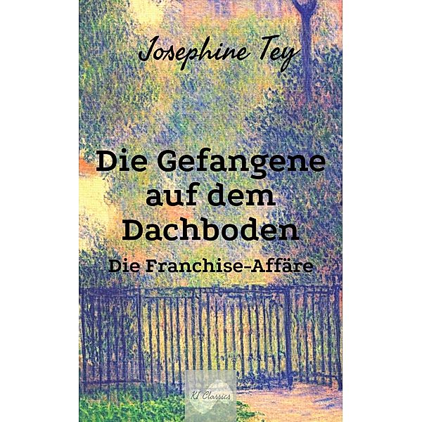 Die Gefangene auf dem Dachboden / Josephine Tey - Krimiklassiker Bd.5, Josephine Tey