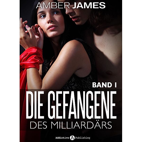 Die Gefangene des Milliardärs: Die Gefangene des Milliardärs - band 1, Amber James