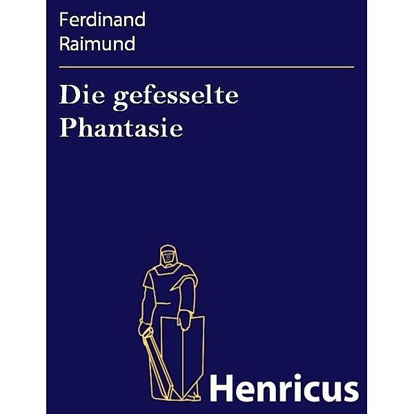 Die gefesselte Phantasie, Ferdinand Raimund