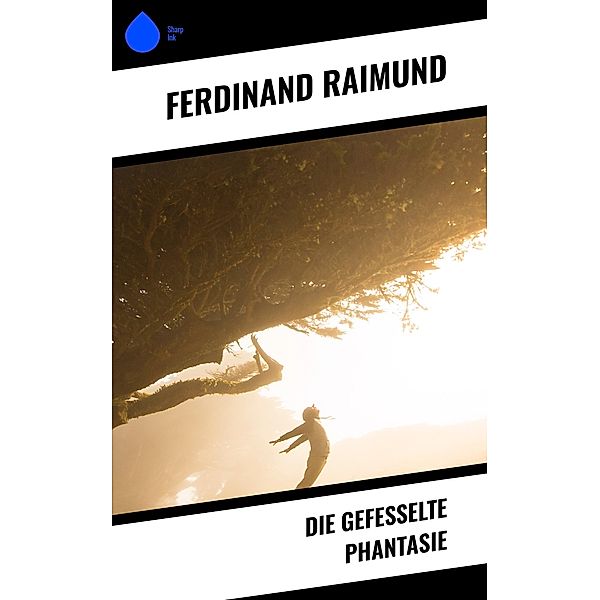 Die gefesselte Phantasie, Ferdinand Raimund