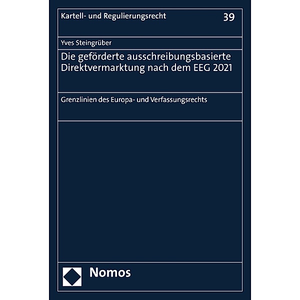 Die geförderte ausschreibungsbasierte Direktvermarktung nach dem EEG 2021 / Kartell- und Regulierungsrecht Bd.39, Yves Steingrüber