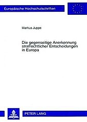 Die gegenseitige Anerkennung strafrechtlicher Entscheidungen in Europa. Markus Juppe, - Buch - Markus Juppe,