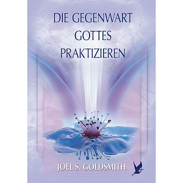 Die Gegenwart Gottes praktizieren, Joel S. Goldsmith
