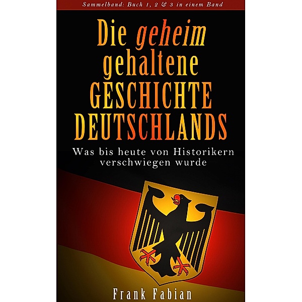 Die geheim gehaltene Geschichte Deutschlands - Sammelband, Frank Fabian