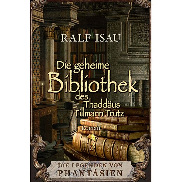 Die geheime Bibliothek des Thaddäus Tillmann Trutz, Ralf Isau