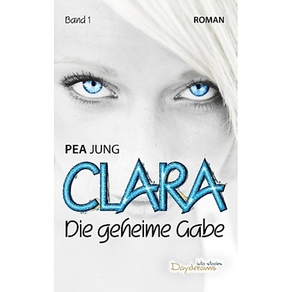 Die geheime Gabe / Clara Bd.1, Pea Jung