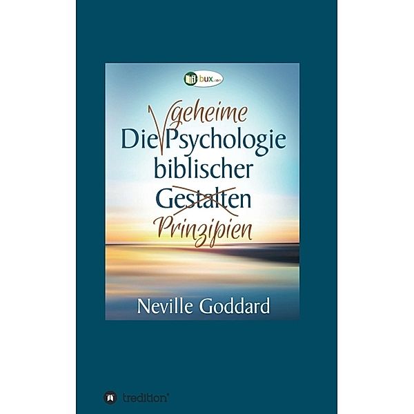 Die geheime Psychologie biblischer Prinzipien, Neville Lancelot Goddard