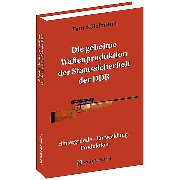 Die geheime Waffenproduktion der Staatssicherheit der DDR, Patrick Hoffmann