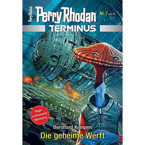 Die geheime Werft / Perry Rhodan - Terminus Bd.7, Bernhard Kempen