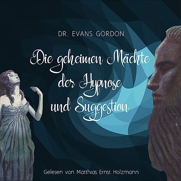 Die geheimen Mächte der Hypnose und der Suggestion, Dr. Evans Gordon