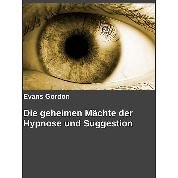 Die geheimen Mächte der Hypnose und Suggestion, Evans Gordon