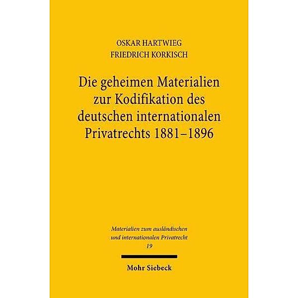 Die geheimen Materialien zur Kodifikation des deutschen internationalen Privatrechts 1881 - 1896, Oskar Hartwieg, Friedrich Korkisch