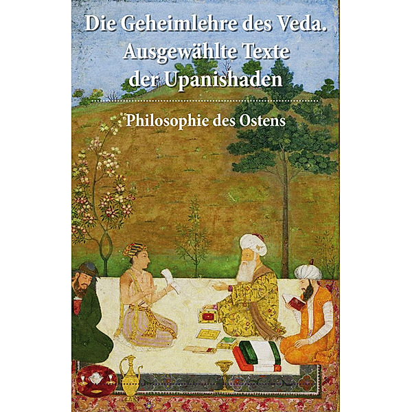 Die Geheimlehre des Veda. Ausgewählte Texte der Upanishaden