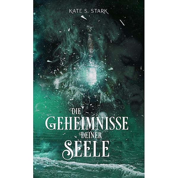 Die Geheimnisse deiner Seele / Deine Seele Trilogie Bd.2, Kate S. Stark