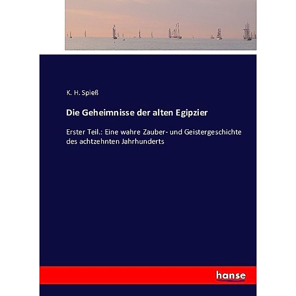 Die Geheimnisse der alten Egipzier, K. H. Spiess