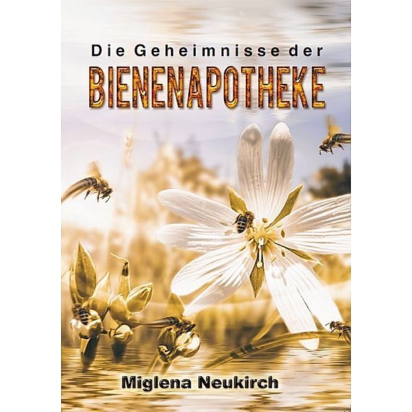 Die Geheimnisse der Bienenapotheke, Miglena Neukirch
