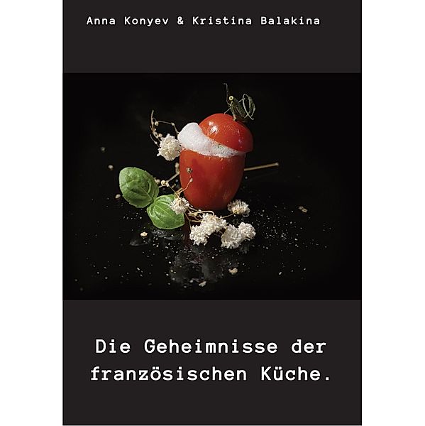 Die Geheimnisse der französischen Küche., Anna Konyev, Kristina Balakina