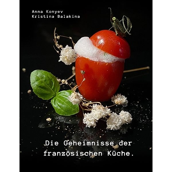 Die Geheimnisse der französischen Küche., Anna Konyev, Kristina Balakina