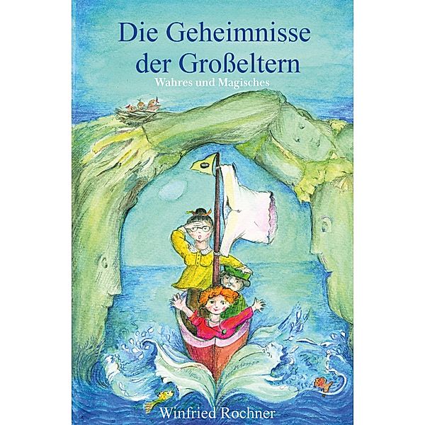 Die Geheimnisse der Großeltern - Wahres und Magisches, Winfried Rochner