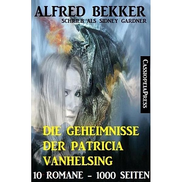 Die Geheimnisse der Patricia Vanhelsing (Zehn Romane übersinnliche Spannung), Alfred Bekker