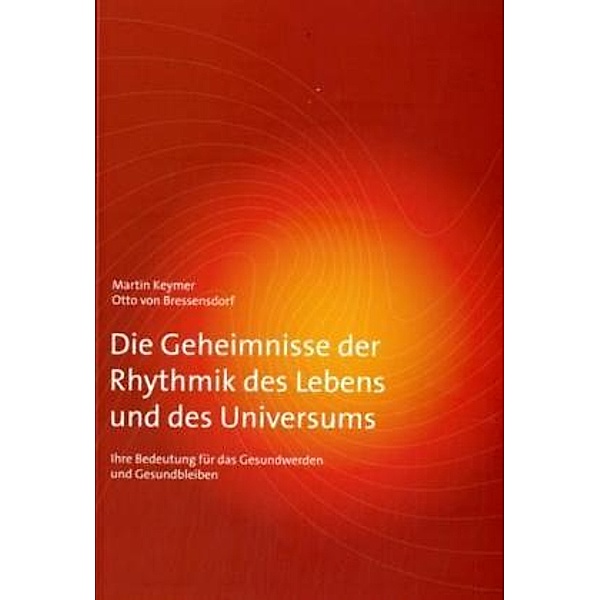 Die Geheimnisse der Rhythmik des Lebens und des Universums, Martin Keymer, Otto von Bressensdorf