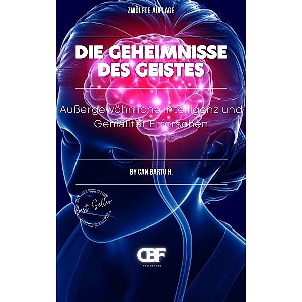 Die Geheimnisse des Geistes: Außergewöhnliche Intelligenz und Genialität Erforschen, Can Bartu H.