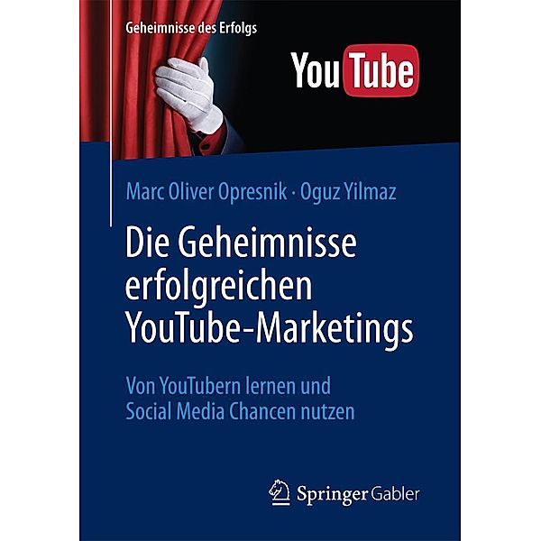 Die Geheimnisse erfolgreichen YouTube-Marketings / Geheimnisse des Erfolgs, Marc Oliver Opresnik, Oguz Yilmaz