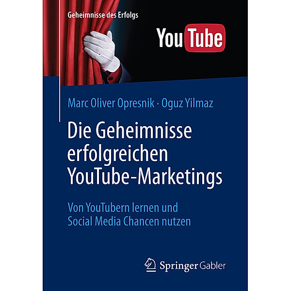 Die Geheimnisse erfolgreichen YouTube-Marketings, Marc Oliver Opresnik, Oguz Yilmaz