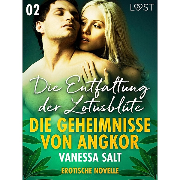 Die Geheimnisse von Angkor 2: Die Entfaltung der Lotusblüte - Erotische Novelle / LUST, Vanessa Salt