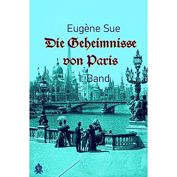 Die Geheimnisse von Paris - 1. Band, Eugène Sue