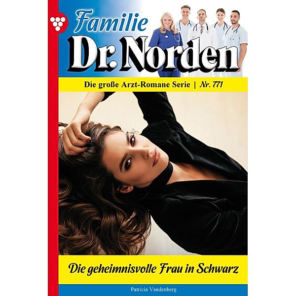 Die geheimnisvolle Frau in Schwarz / Familie Dr. Norden Bd.771, Patricia Vandenberg