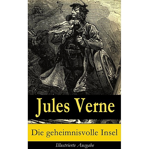 Die geheimnisvolle Insel - Illustrierte Ausgabe, Jules Verne