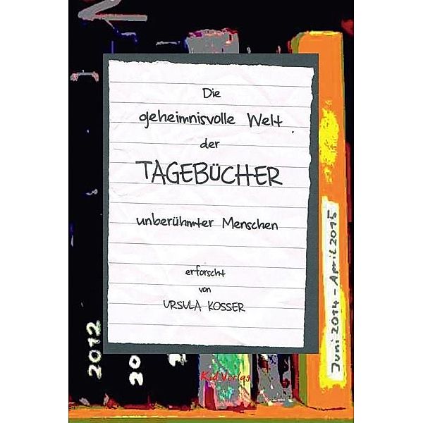 Die geheimnisvolle Welt der Tagebücher unberühmter Menschen, Ursula Kosser