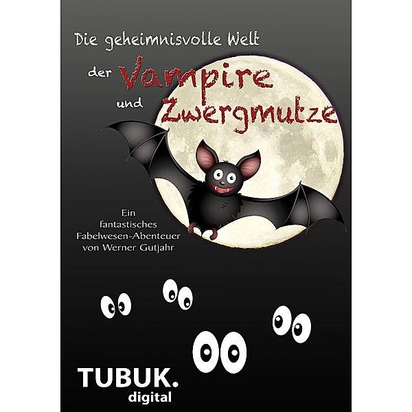 Die geheimnisvolle Welt der Vampire und Zwergmutze, Werner Gutjahr