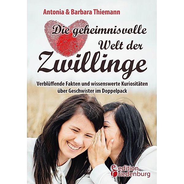 Die geheimnisvolle Welt der Zwillinge - Verblüffende Fakten und wissenswerte Kuriositäten über Geschwister im Doppelpack, Antonia Thiemann, Barbara Thiemann