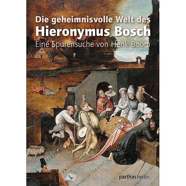 Die geheimnisvolle Welt des Hieronymus Bosch, Henk Boom